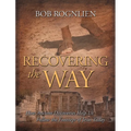 Recovering the Way: How Ancient Discoveries Help Us Walk in the Footsteps of Jesus Today - Paperback