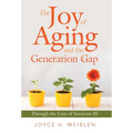 The Joy of Aging and the Generation Gap: Through the Lens of Someone 85 - Hardcover
