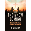 The End is Now Coming: God's Urgent Warning to His Church and the Nations - Paperback