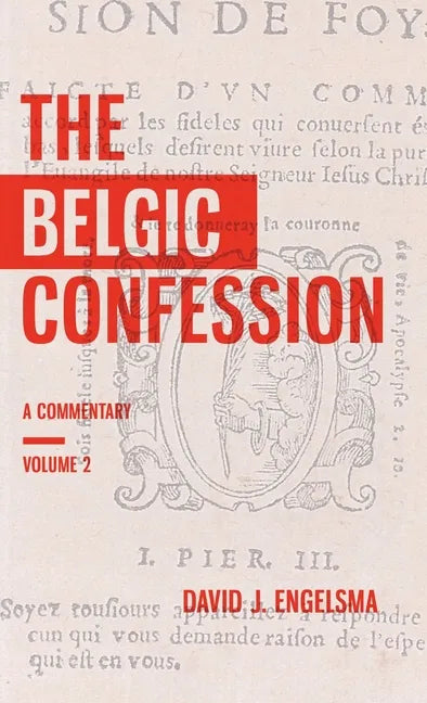 The Belgic Confession: A Commentary (Volume 2) - Hardcover