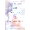 The Practice of Remembering: Uncovering the Place of Memories in Our Spiritual Life - Paperback