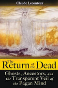 The Return of the Dead: Ghosts, Ancestors, and the Transparent Veil of the Pagan Mind - Paperback