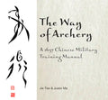 The Way of Archery: A 1637 Chinese Military Training Manual - Hardcover