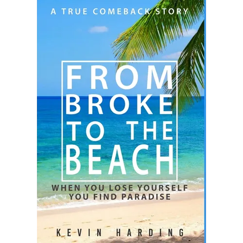 From Broke to The Beach: When You Lose Yourself You Find Paradise - Hardcover