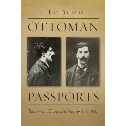 Ottoman Passports: Security and Geographic Mobility, 1876-1908 - Hardcover
