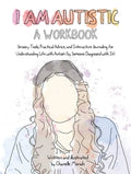 I Am Autistic: A Workbook: Sensory Tools, Practical Advice, and Interactive Journaling for Understanding Life with Autism (by Someone Diagnosed with I - Paperback