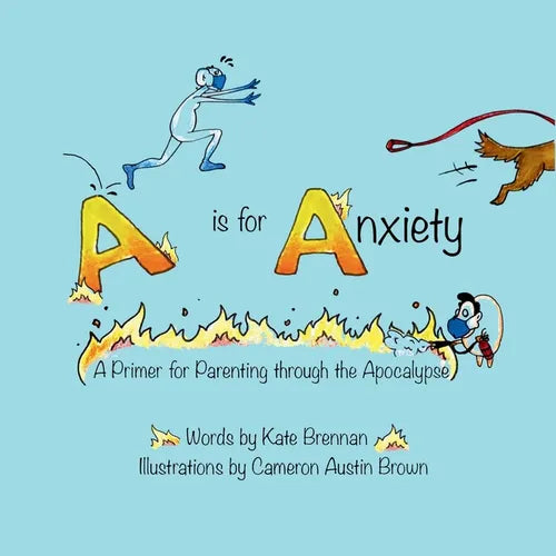 A is for Anxiety: A Primer for Parenting through the Apocalypse - Paperback