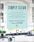 Simply Clean: The Proven Method for Keeping Your Home Organized, Clean, and Beautiful in Just 10 Minutes a Day - Paperback