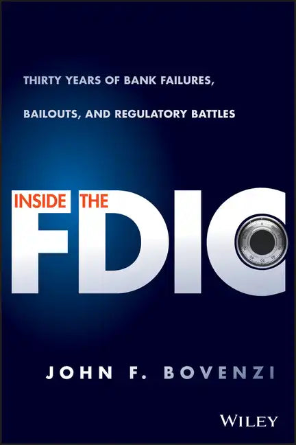 Inside the Fdic: Thirty Years of Bank Failures, Bailouts, and Regulatory Battles - Hardcover