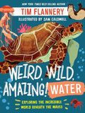 Weird, Wild, Amazing! Water: Exploring the Incredible World Beneath the Waves - Paperback