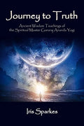 Journey to Truth: Ancient Wisdom Teachings of the Spiritual Master Gururaj Ananda Yogi - Paperback