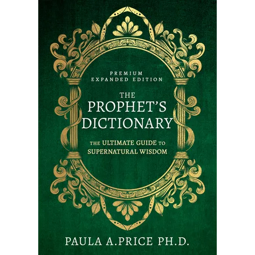 The Prophet's Dictionary: The Ultimate Guide to Supernatural Wisdom (Premium Expanded Edition) - Hardcover