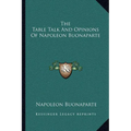 The Table Talk And Opinions Of Napoleon Buonaparte - Paperback