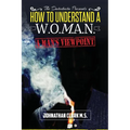 How To Understand A Woman: "A Mans Viewpoint." - Paperback