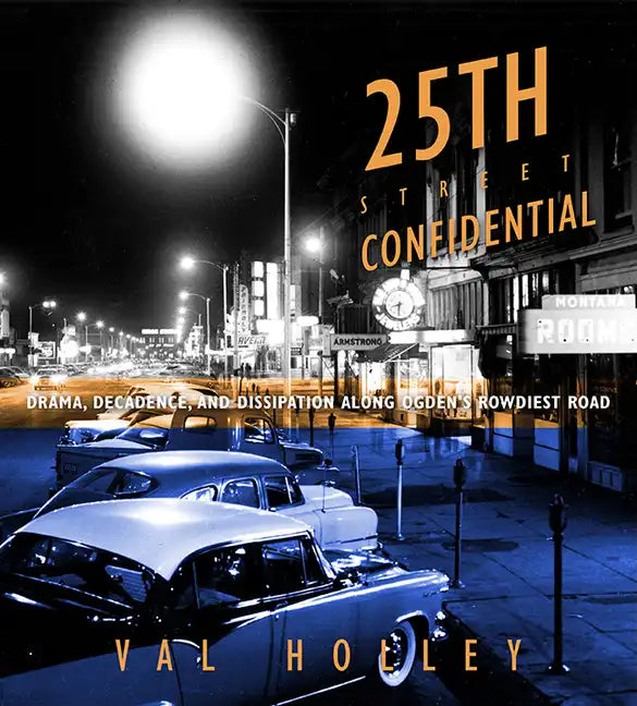 25th Street Confidential: Drama, Decadence, and Dissipation Along Ogden's Rowdiest Road - Paperback