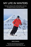 My Life in Winters: The Extraordinary Tale of One Man's Journey Through the Rise of the Ski Industry - Paperback