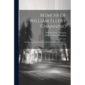 Memoir of William Ellery Channing: With Extracts From His Correspondence and Manuscripts; in Three Volumes - Paperback