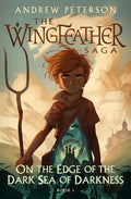On the Edge of the Dark Sea of Darkness: The Wingfeather Saga Book 1 - Hardcover