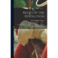 Relics of the Revolution; the Story of the Discovery of the Buried Remains of Military Life in Forts and Camps on Manhattan Island - Hardcover