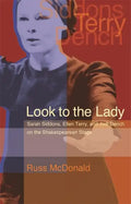 Look to the Lady: Sarah Siddons, Ellen Terry, and Judi Dench on the Shakespearean Stage - Hardcover