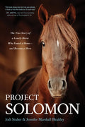 Project Solomon: The True Story of a Lonely Horse Who Found a Home--And Became a Hero - Paperback