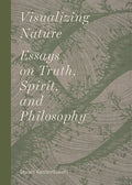 Visualizing Nature: Essays on Truth, Spririt, and Philosophy - Hardcover