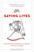 Saving Lives: Why the Media's Portrayal of Nursing Puts Us All at Risk (Updated) - Paperback