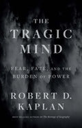 The Tragic Mind: Fear, Fate, and the Burden of Power - Hardcover