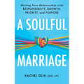 A Soulful Marriage: Healing Your Relationship with Responsibility, Growth, Priority, and Purpose - Paperback