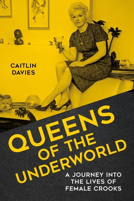 Queens of the Underworld: A Journey Into the Lives of Female Crooks - Hardcover