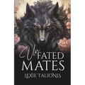Unfated Mates: A Fated Mates / Rejected Mates Trope Twist on a Coming-of-age Werewolf Romance - Paperback