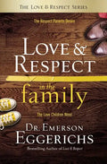 Love and Respect in the Family: The Respect Parents Desire; The Love Children Need - Hardcover