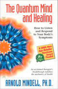 The Quantum Mind and Healing: How to Listen and Respond to Your Body's Symptoms - Paperback