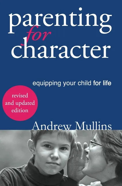 Parenting for Character: Equipping Your Child for Life - Paperback