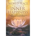 World Peace through Inner Happiness: The Path of Nichiren Buddhism Spreading Seeds of Hope - Paperback
