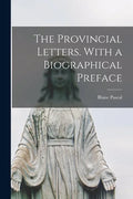 The Provincial Letters. With a Biographical Preface - Paperback