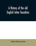 A history of the old English letter foundries: with notes, historical and bibliographical, on the rise and progress of English typography. - Paperback