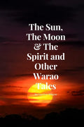 The Sun, The Moon & The Spirit and Other Warao Tales - Paperback