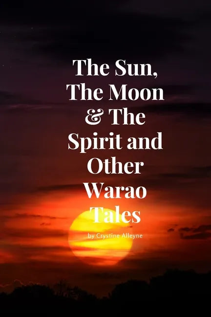 The Sun, The Moon & The Spirit and Other Warao Tales - Paperback