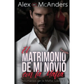 El Matrimonio Forzado de mi Novio con la Mafia: Romance con un Billonario de la Mafia - Paperback