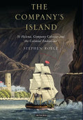 The Company's Island: St Helena, Company Colonies and the Colonial Endeavour - Paperback