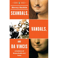 Scandals, Vandals, and Da Vincis: A Gallery of Remarkable Art Tales - Paperback