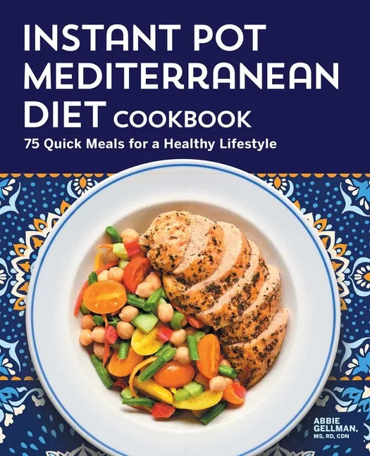 Instant Pot Mediterranean Diet Cookbook: 75 Quick Meals for a Healthy Lifestyle - Paperback
