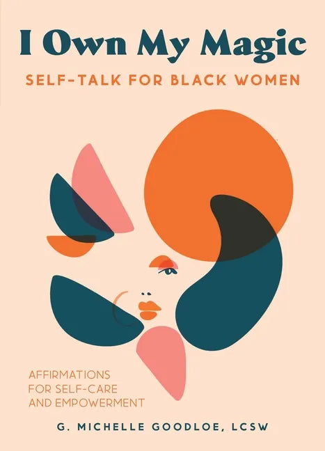 I Own My Magic: Self-Talk for Black Women: Affirmations for Self-Care and Empowerment - Hardcover