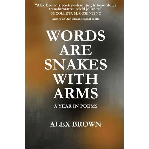 Words Are Snakes With Arms: A Year in Poems - Paperback