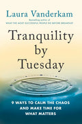Tranquility by Tuesday: 9 Ways to Calm the Chaos and Make Time for What Matters - Hardcover