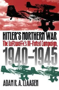 Hitler's Northern War: The Luftwaffe's Ill-Fated Campaign, 1940-1945 - Hardcover