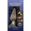 A Field Guide to Edible Mushrooms of the Pacific Northwest: Revised Edition - Paperback