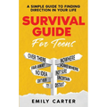 Survival Guide for Teens: A Simple Guide to Self-Discovery, Social Skills, Money Management and All the Most Essential Life Skills You Need to L - Paperback