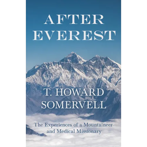 After Everest - The Experiences of a Mountaineer and Medical Missionary - Paperback
